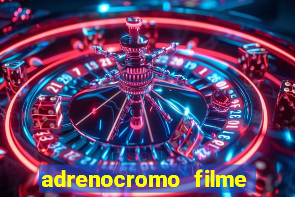 adrenocromo filme onde assistir